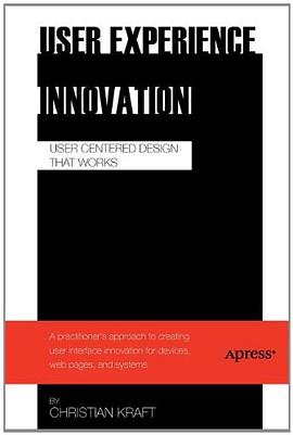 User Experience Innovation : User Centered Design that Works